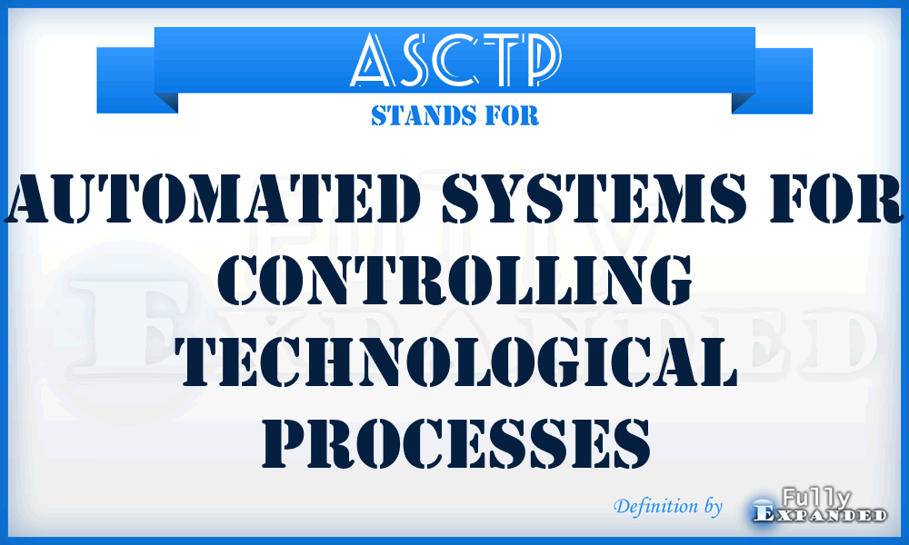 ASCTP - Automated Systems For Controlling Technological Processes