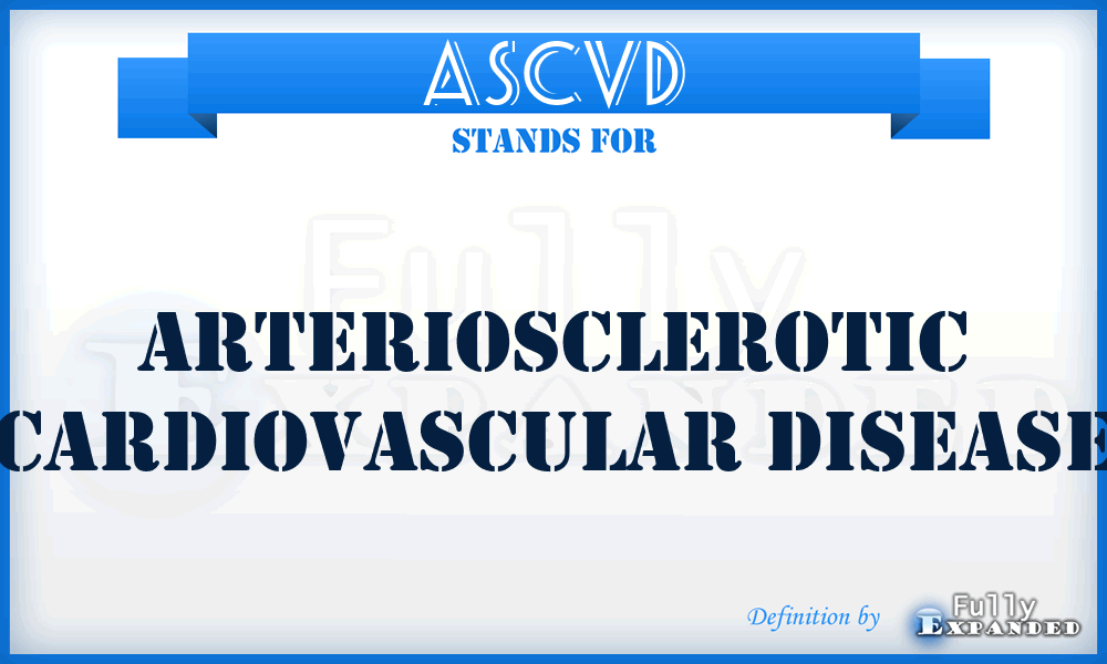 ASCVD - arteriosclerotic cardiovascular disease