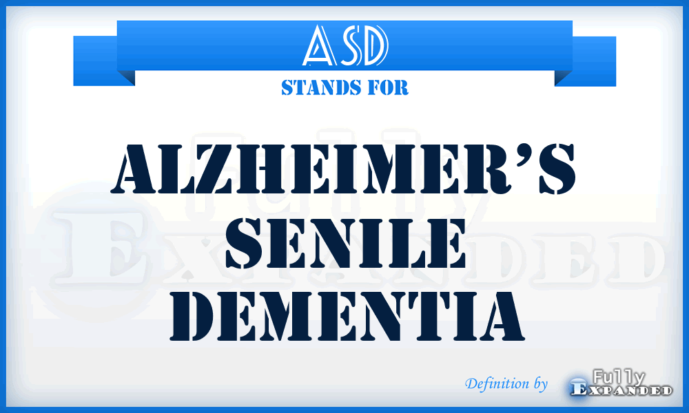 ASD - Alzheimer’s senile dementia