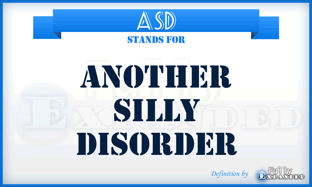 ASD - Another Silly Disorder