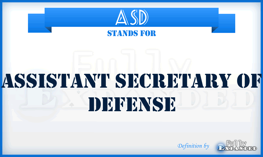 ASD - Assistant Secretary of Defense