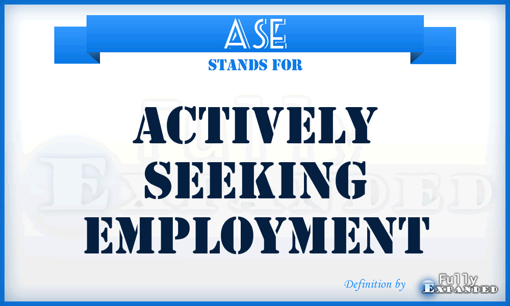 ASE - Actively Seeking Employment