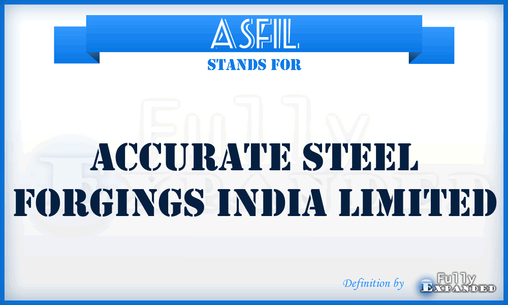 ASFIL - Accurate Steel Forgings India Limited