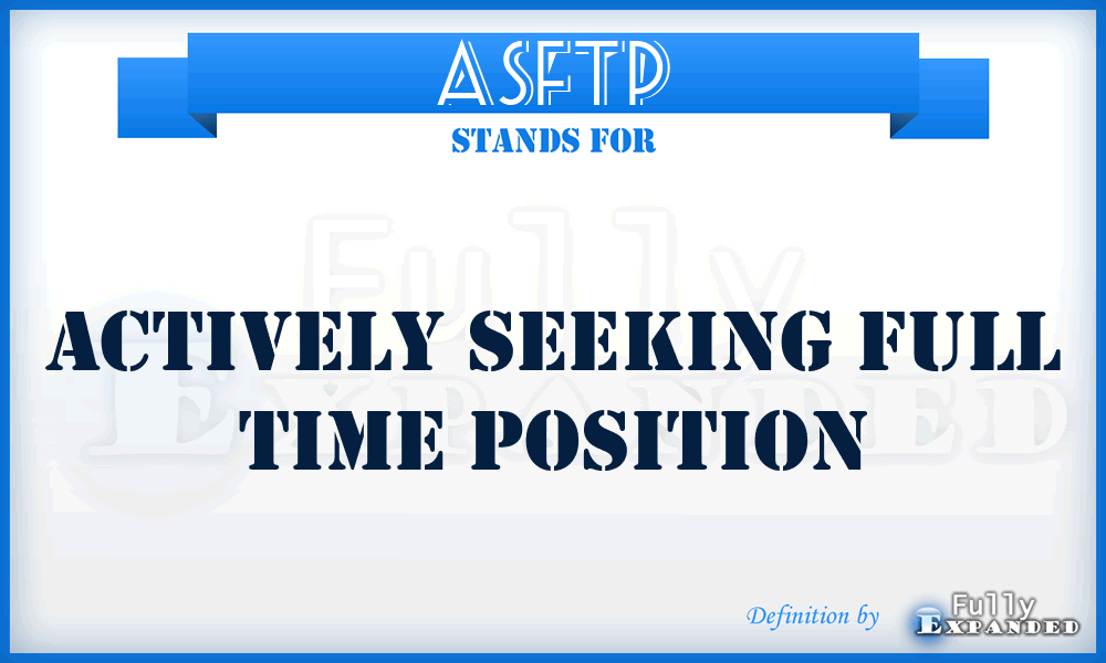 ASFTP - Actively Seeking Full Time Position