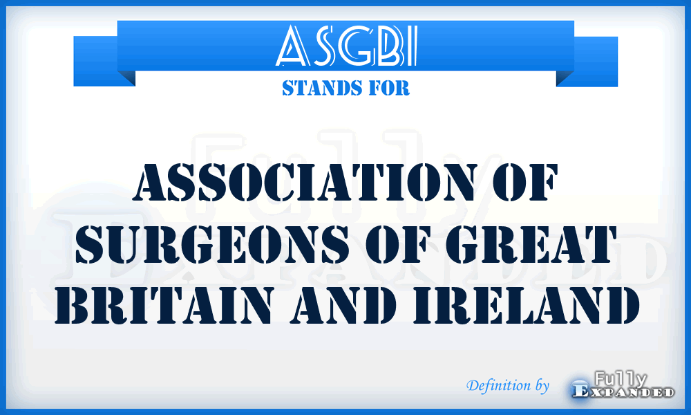 ASGBI - Association of Surgeons of Great Britain and Ireland