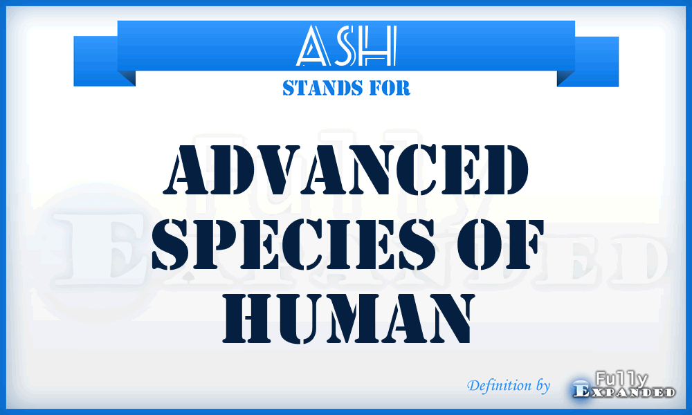 ASH - Advanced Species Of Human