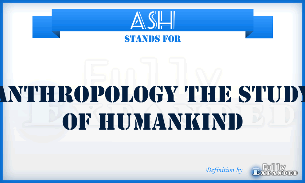 ASH - Anthropology the Study of Humankind