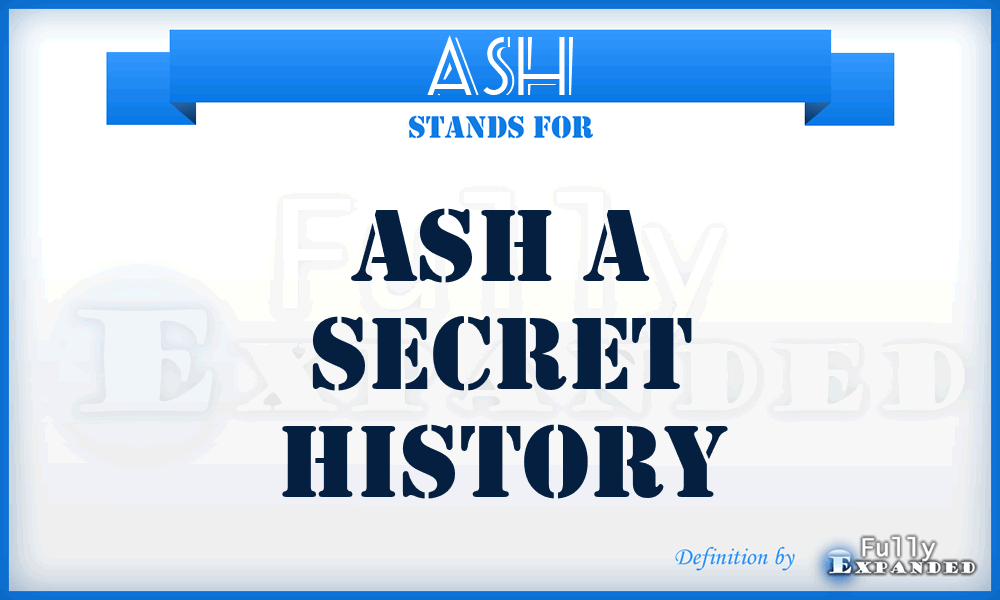 ASH - Ash A Secret History