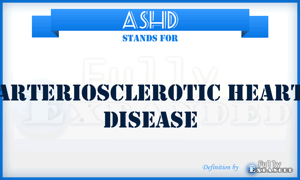 ASHD - ArterioSclerotic Heart Disease