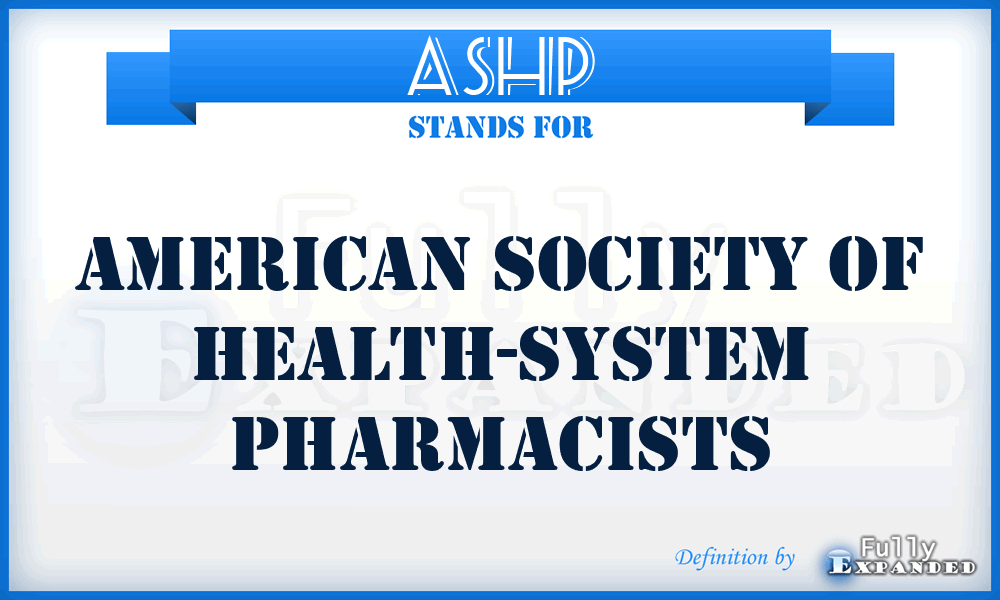 ASHP - American Society of Health-system Pharmacists