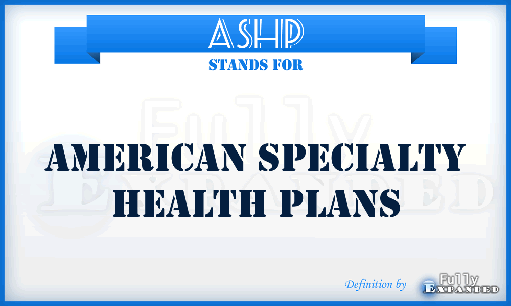 ASHP - American Specialty Health Plans
