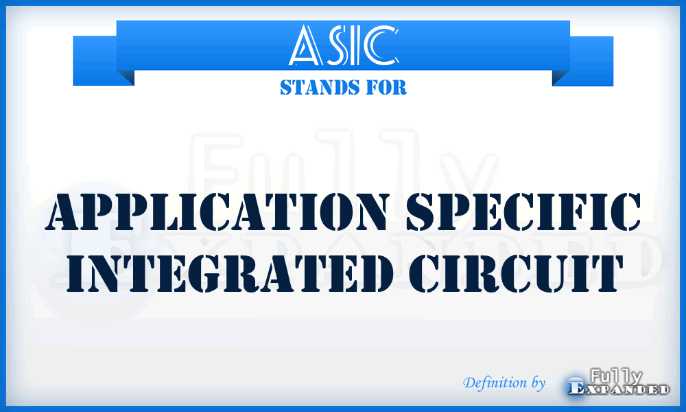 ASIC - Application Specific Integrated Circuit