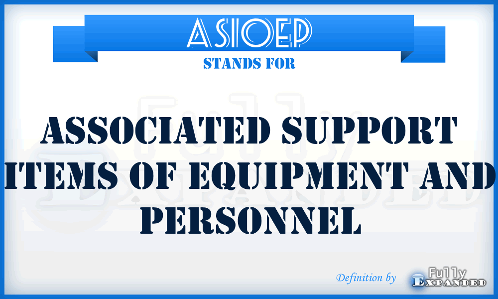 ASIOEP - associated support items of equipment and personnel