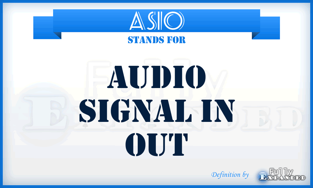 ASIO - Audio Signal In Out