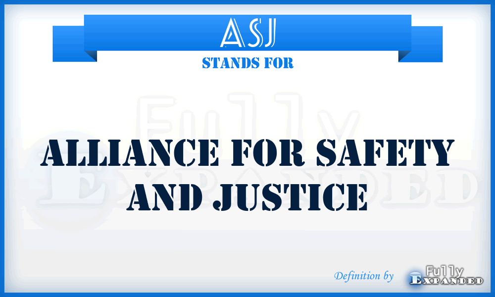 ASJ - Alliance for Safety and Justice