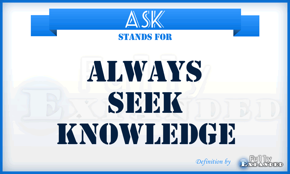 ASK - Always Seek Knowledge