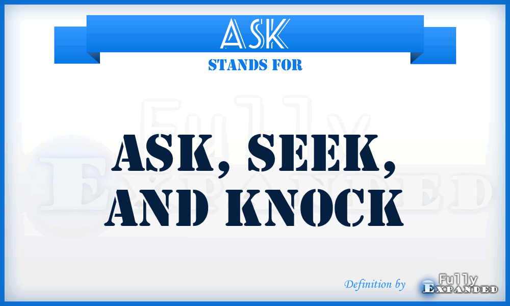 ASK - Ask, Seek, and Knock