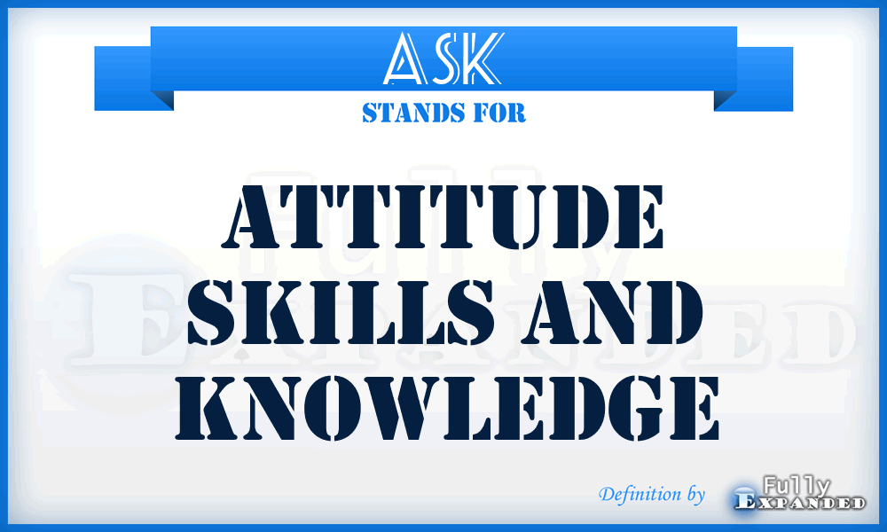 ASK - Attitude Skills And Knowledge