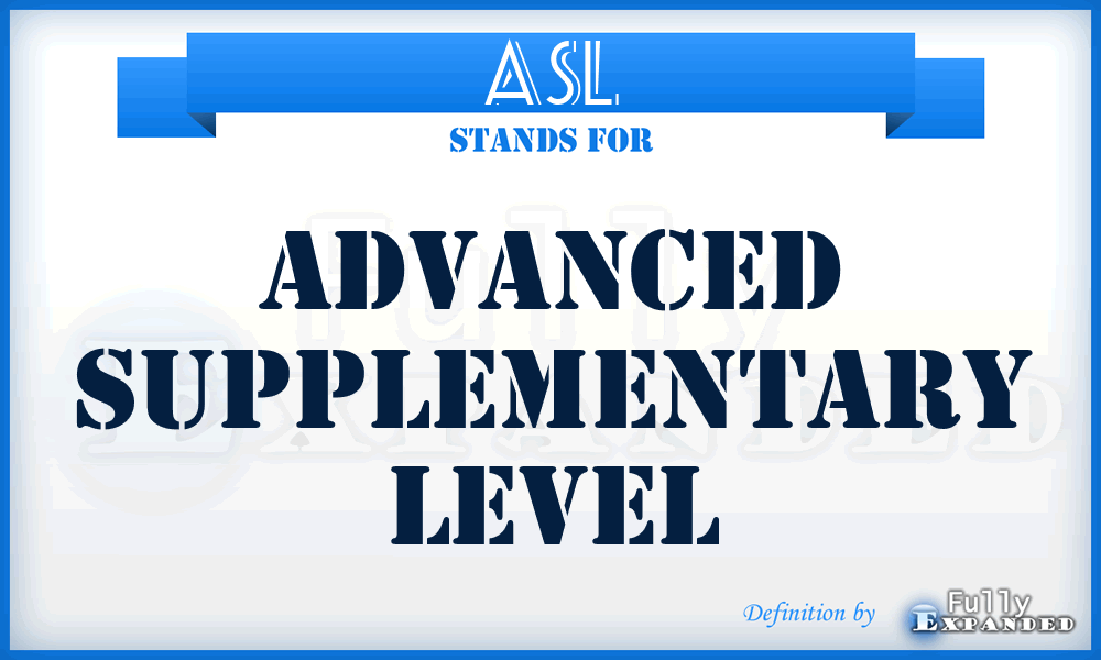 ASL - Advanced Supplementary Level