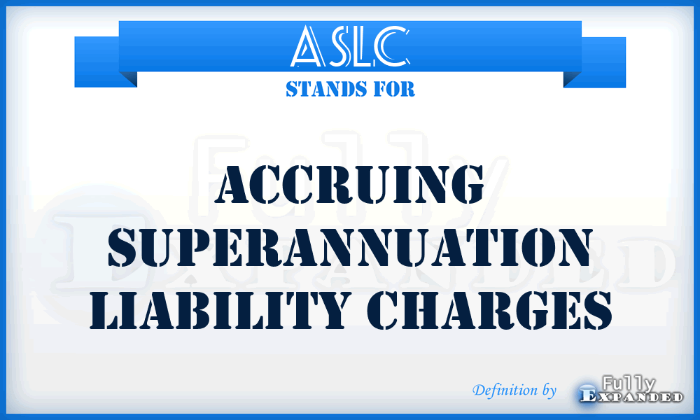 ASLC - Accruing Superannuation Liability Charges