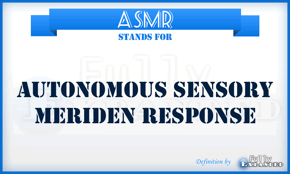ASMR - Autonomous Sensory Meriden Response
