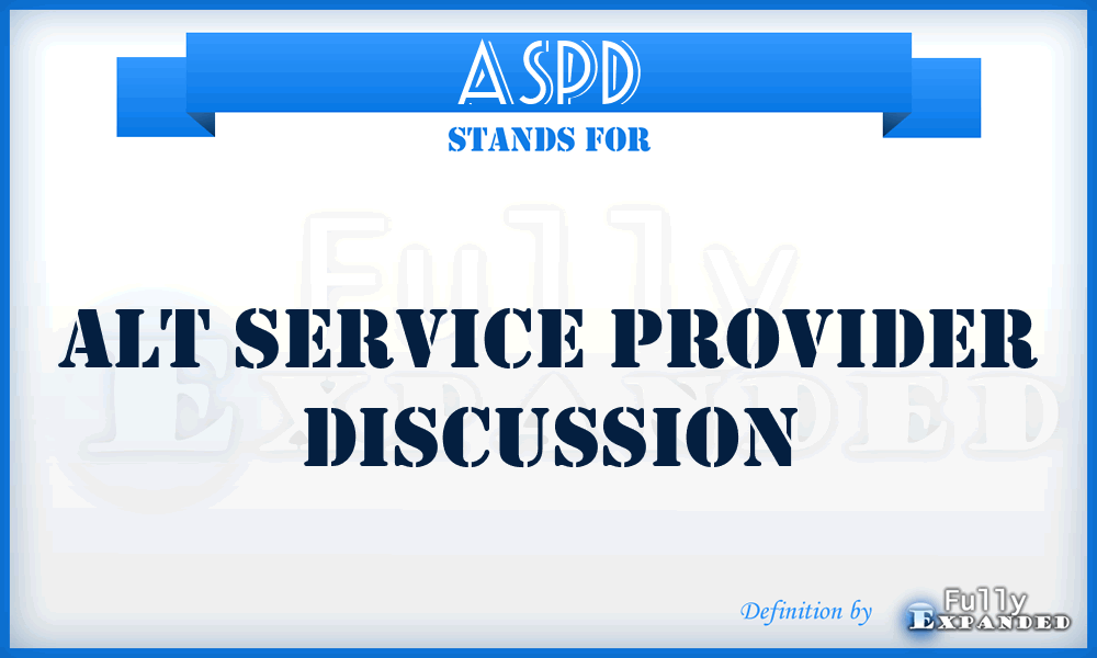 ASPD - Alt Service Provider Discussion