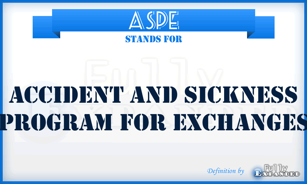 ASPE - Accident and Sickness Program for Exchanges