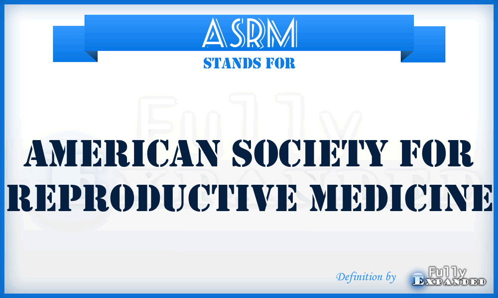 ASRM - American Society for Reproductive Medicine