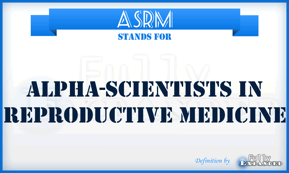 ASRM - Alpha-Scientists in Reproductive Medicine