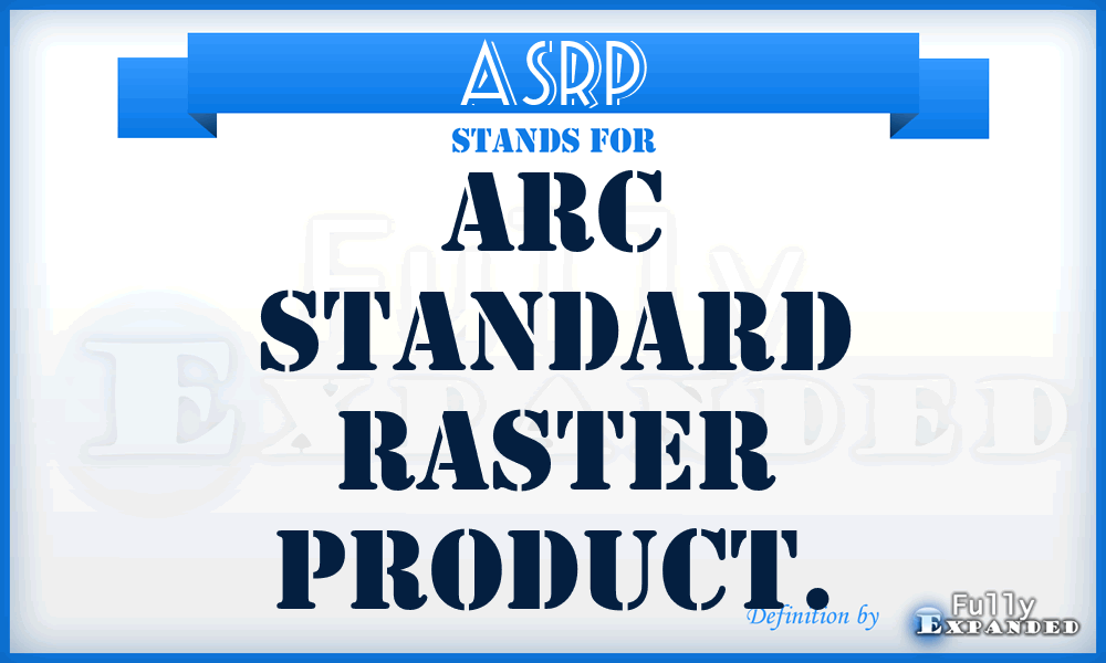 ASRP - ARC Standard Raster product.