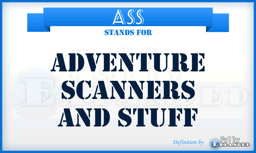 ASS - Adventure Scanners And Stuff