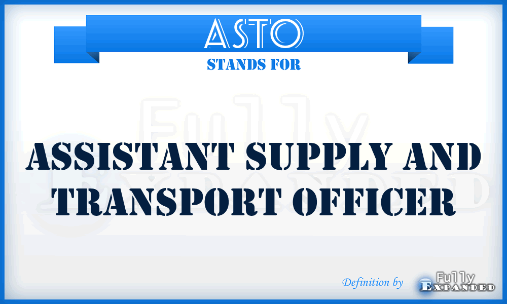 ASTO - Assistant Supply and Transport Officer