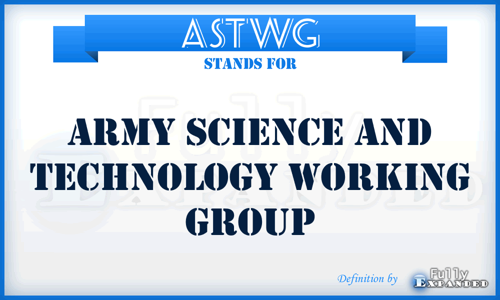ASTWG - Army Science and Technology Working Group
