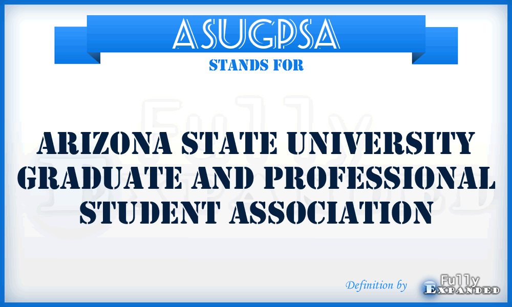 ASUGPSA - Arizona State University Graduate and Professional Student Association