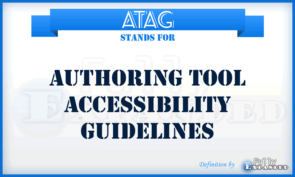 ATAG - Authoring Tool Accessibility Guidelines