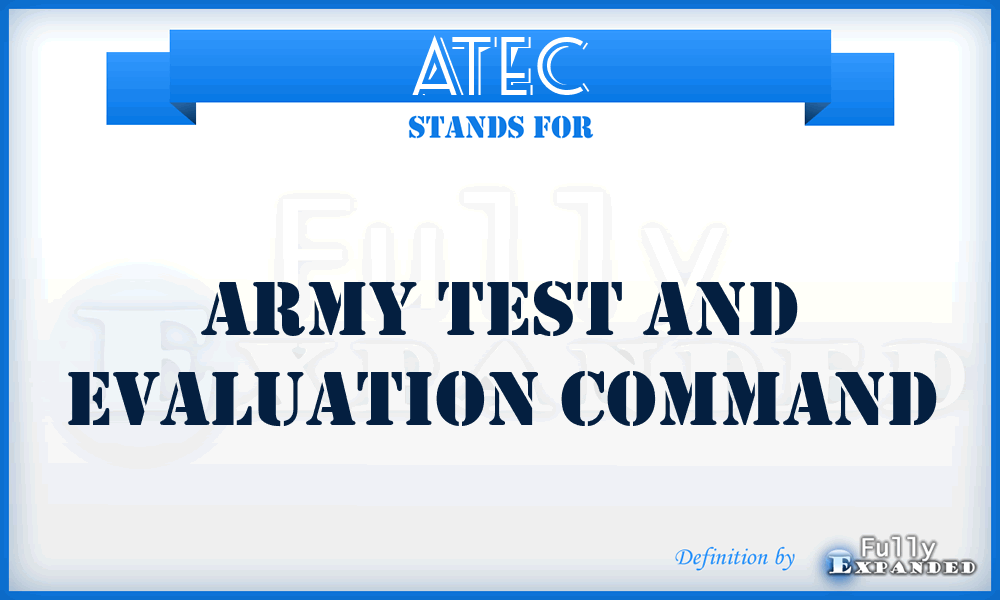 ATEC - Army Test and Evaluation Command meaning, definition