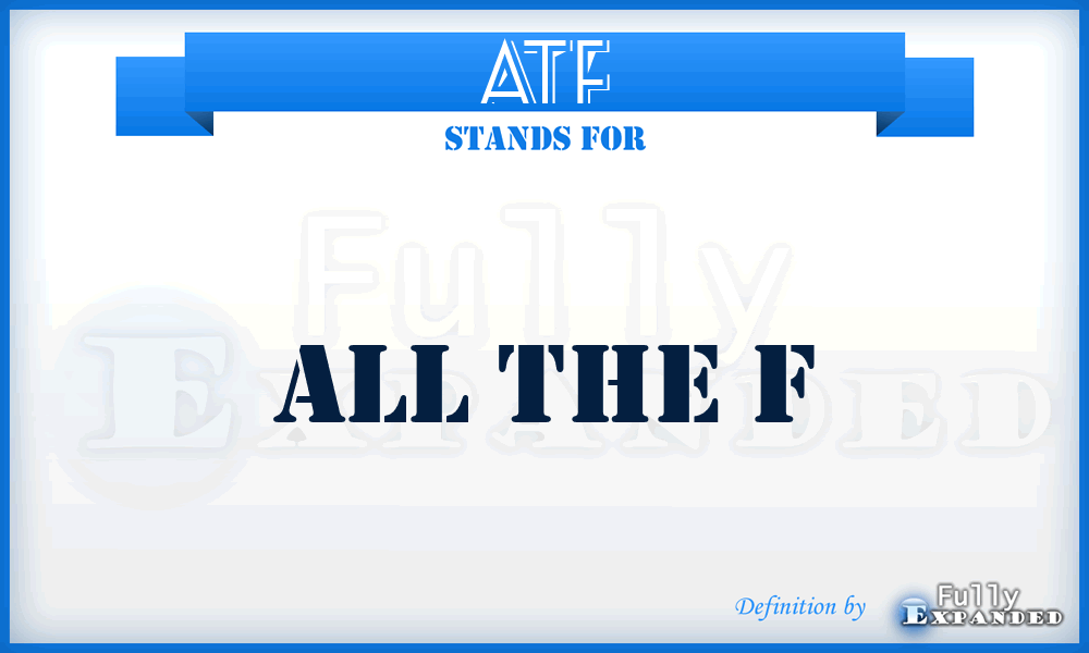 ATF - All The F