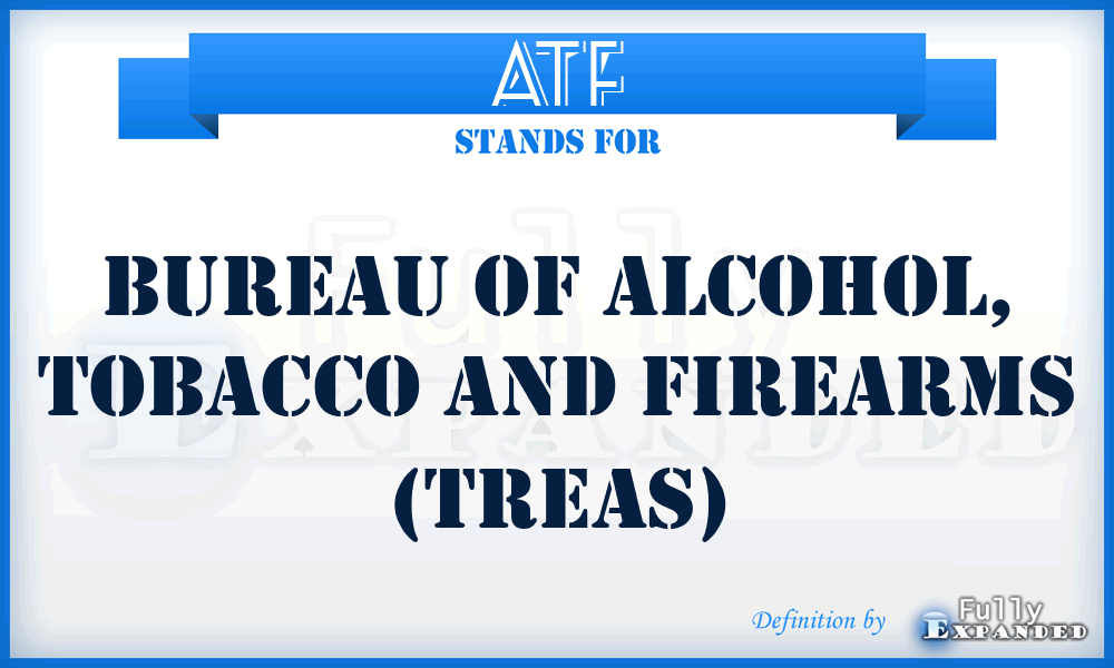 ATF - Bureau of Alcohol, Tobacco and Firearms (TREAS)