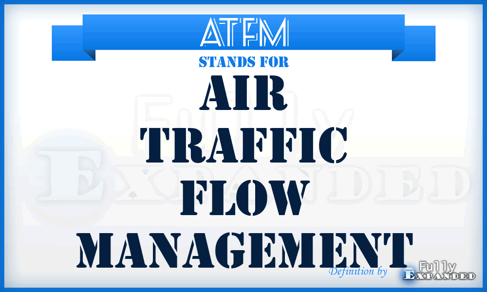 ATFM - Air Traffic Flow Management