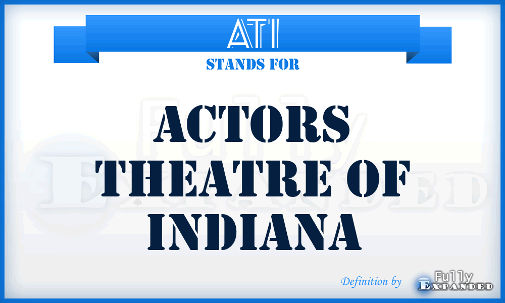 ATI - Actors Theatre of Indiana