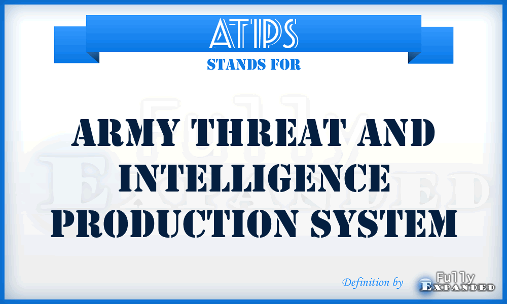 ATIPS - Army Threat and Intelligence Production System