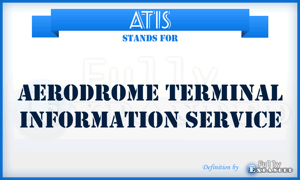 ATIS - aerodrome terminal information service