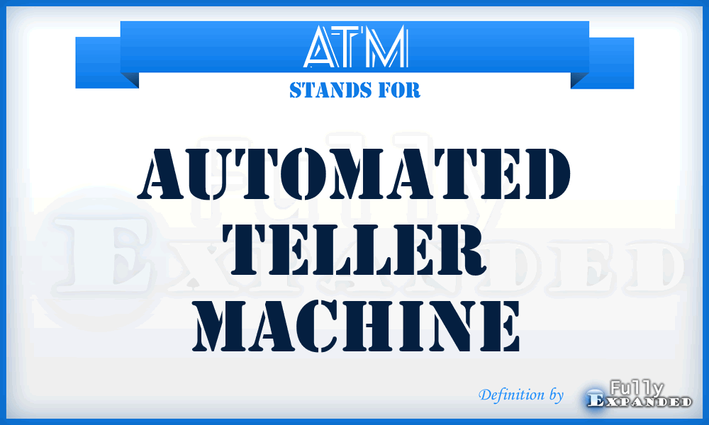 ATM - Automated Teller Machine