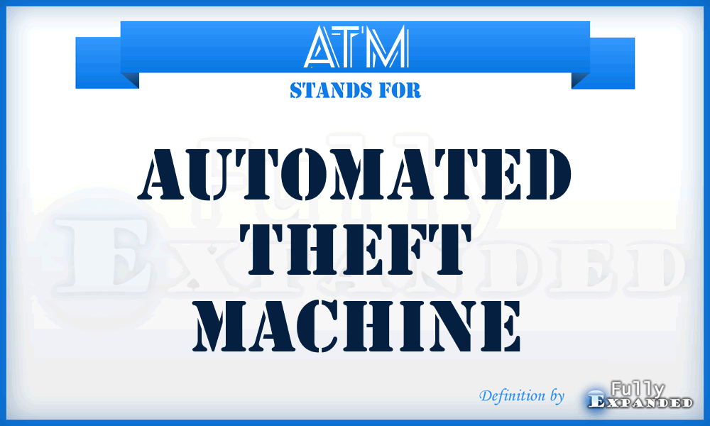 ATM - Automated Theft Machine