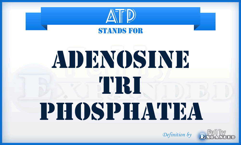ATP - Adenosine Tri Phosphatea