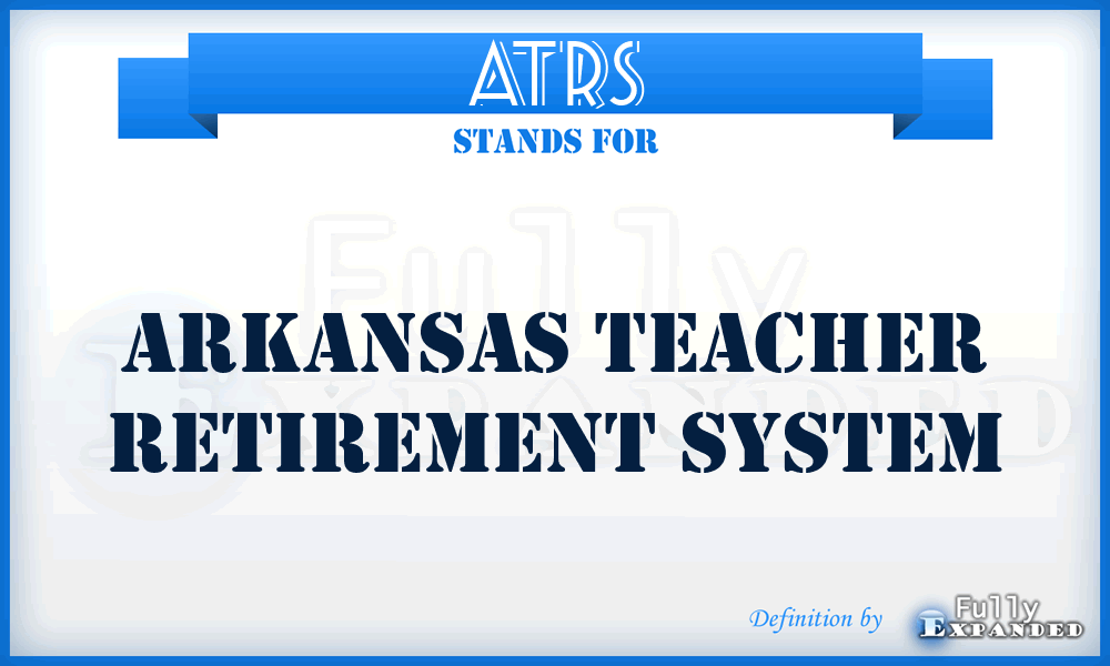 ATRS - Arkansas Teacher Retirement System