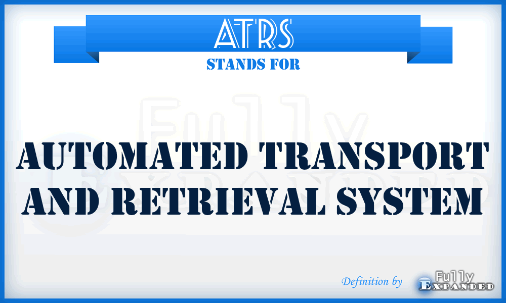 ATRS - Automated Transport and Retrieval System