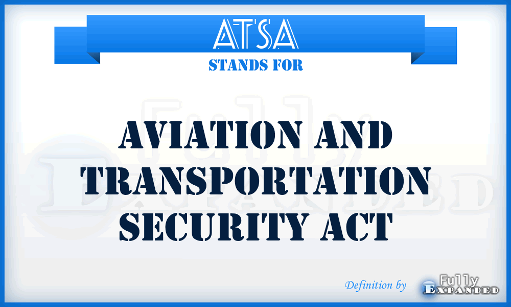ATSA - Aviation and Transportation Security Act