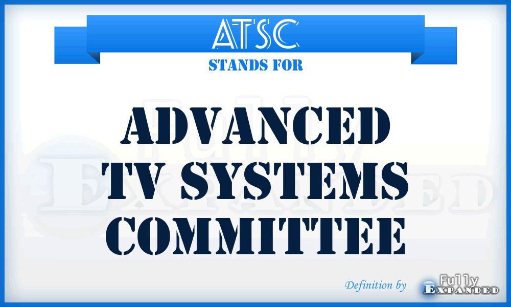 ATSC - Advanced Tv Systems Committee