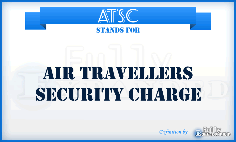 ATSC - Air Travellers Security Charge